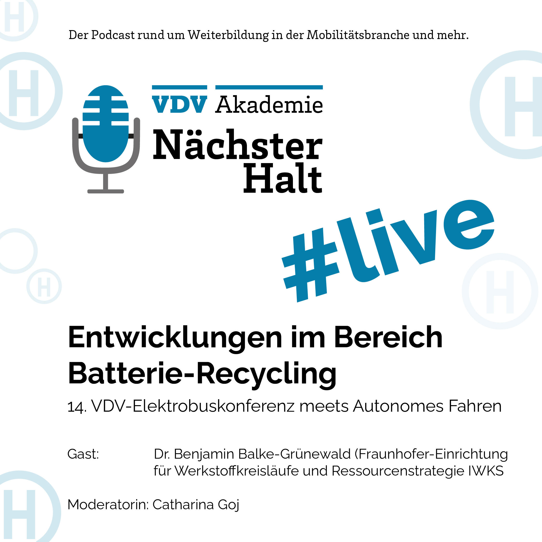 Cover Podcastfolge Entwicklungen im Bereich Batterie-Recycling mit Dr. Benjamin Balke-Grünewald von Frauenhofer-Entwicklung für Werkstoffkreislauf und Ressourcenstrategie IWKS auf der 14. VDV-Elektrobuskonferenz, Moderation: Catharina Goj