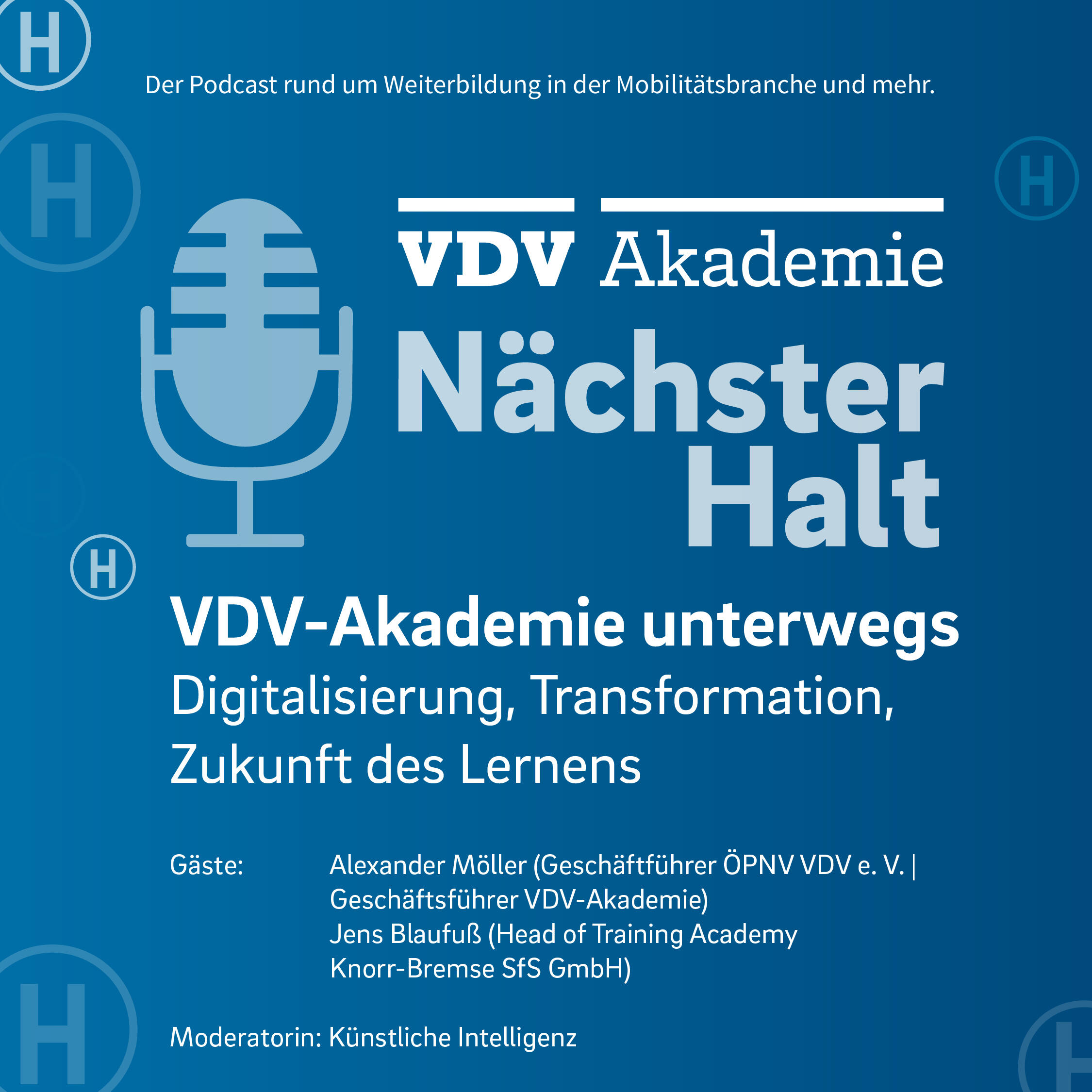 Cover Podcastfolge 131 von "Nächster Halt", Titel: VDV-Akademie unterwegs - Digitalisierung, Transformation, Zukunft des Lernens, Gäste: Alexander Möller und Jens Blaufuß, Moderation: Künstliche Intelligenz