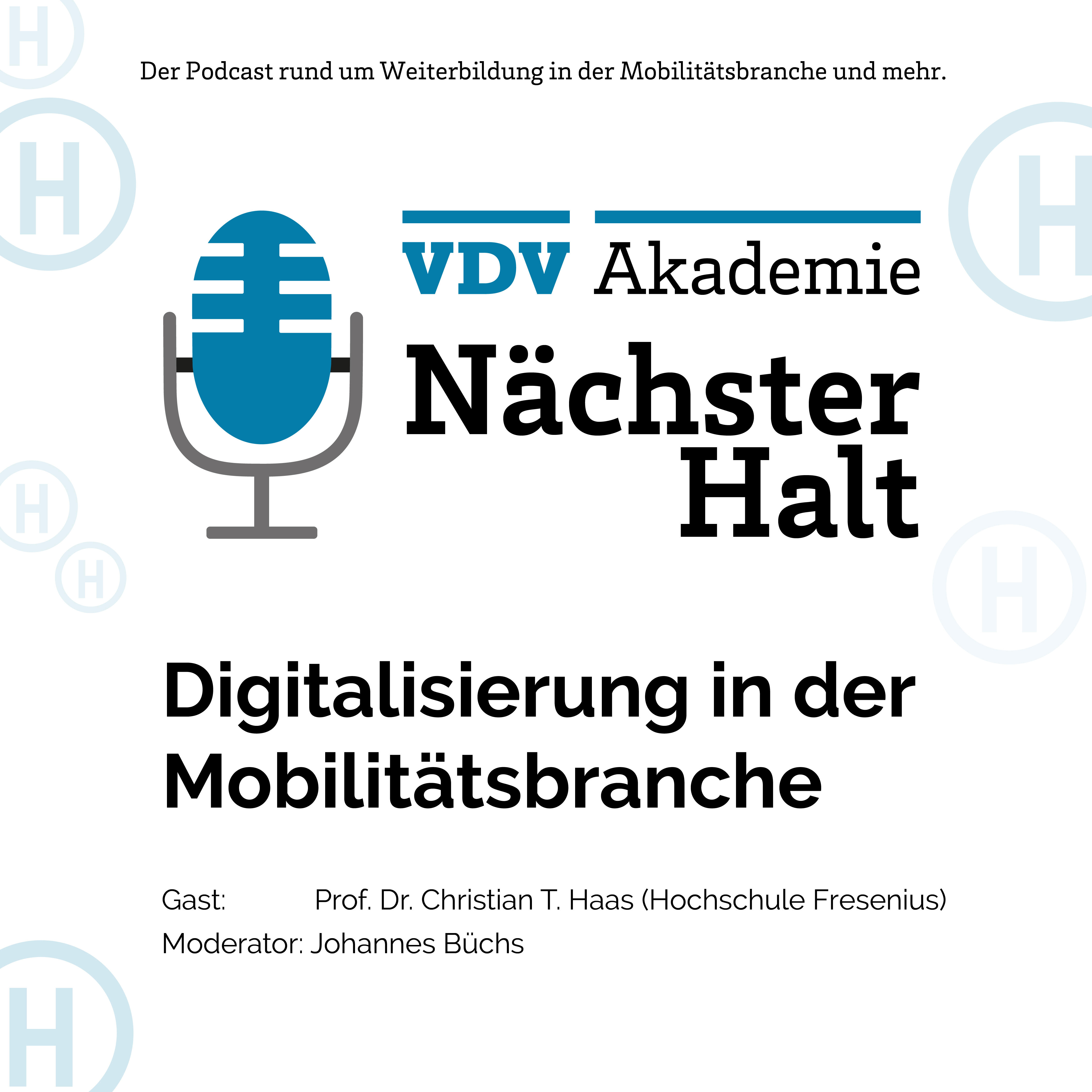 Cover Podcastfolge 4 von "Nächster Halt", Titel: Digitalisierung in der Mobilitätsbranche, Gast: Prof. Dr. Christian T. Haas, Moderation: Johannes Büchs